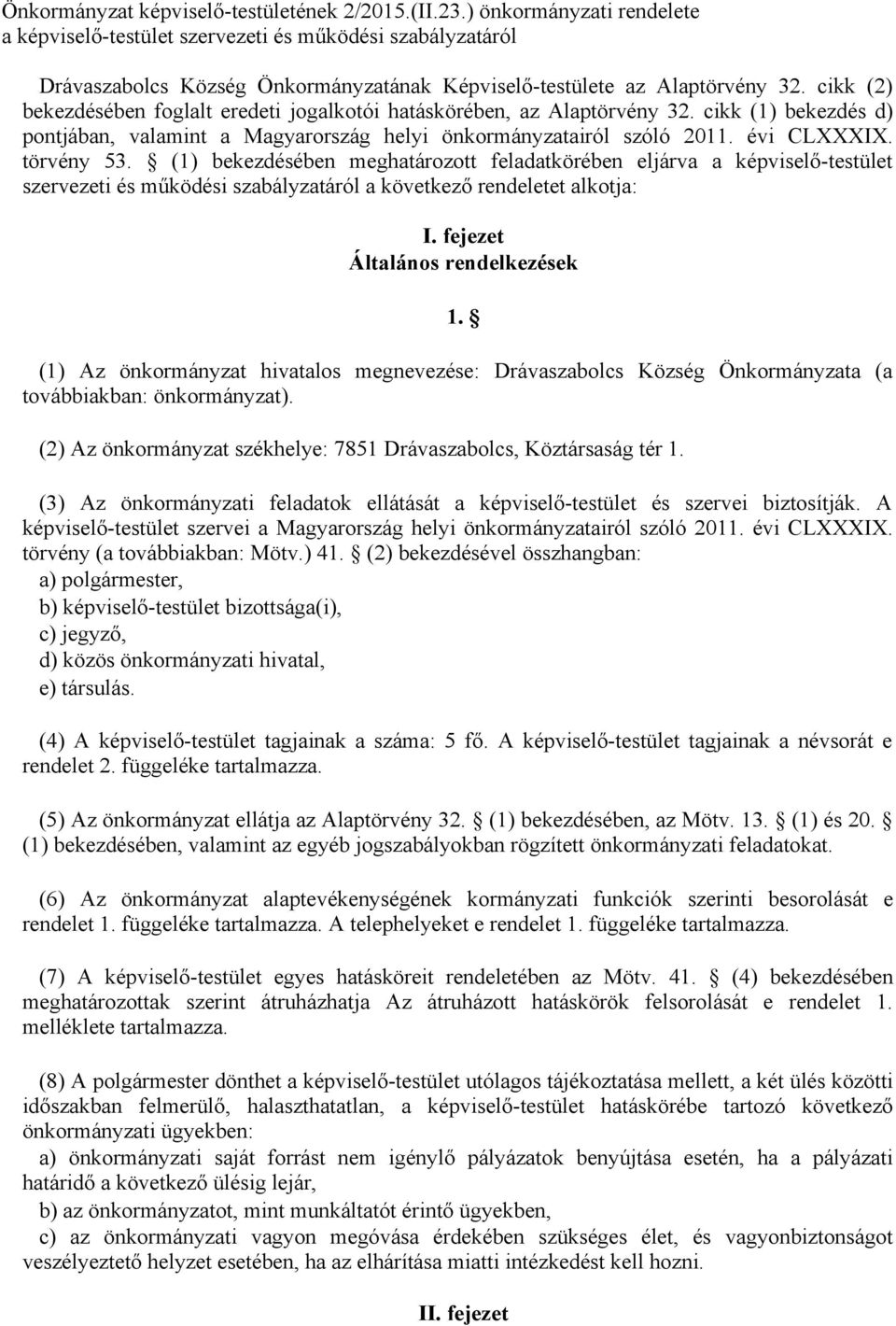 cikk (2) bekezdésében foglalt eredeti jogalkotói hatáskörében, az Alaptörvény 32. cikk (1) bekezdés d) pontjában, valamint a Magyarország helyi önkormányzatairól szóló 2011. évi CLXXXIX. törvény 53.