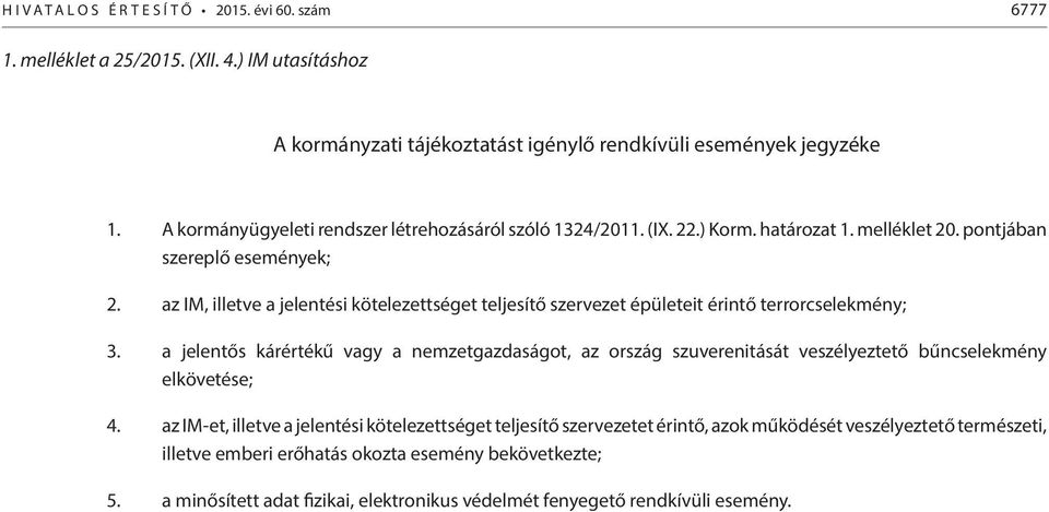 az IM, illetve a jelentési kötelezettséget teljesítő szervezet épületeit érintő terrorcselekmény; 3.