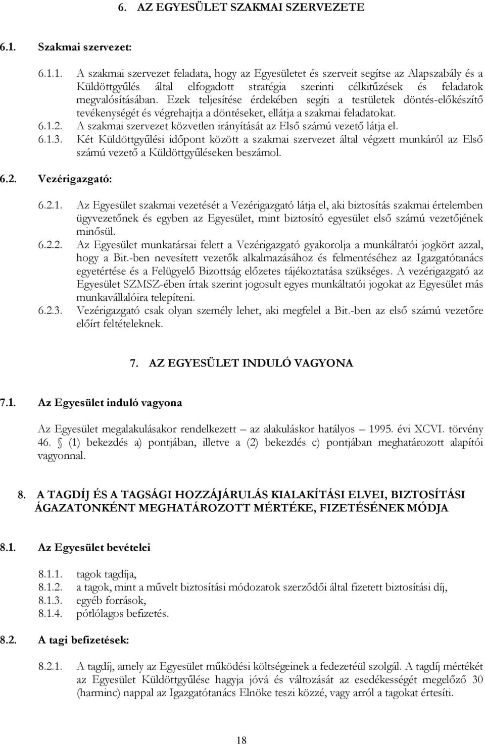 1. A szakmai szervezet feladata, hogy az Egyesületet és szerveit segítse az Alapszabály és a Küldöttgyűlés által elfogadott stratégia szerinti célkitűzések és feladatok megvalósításában.