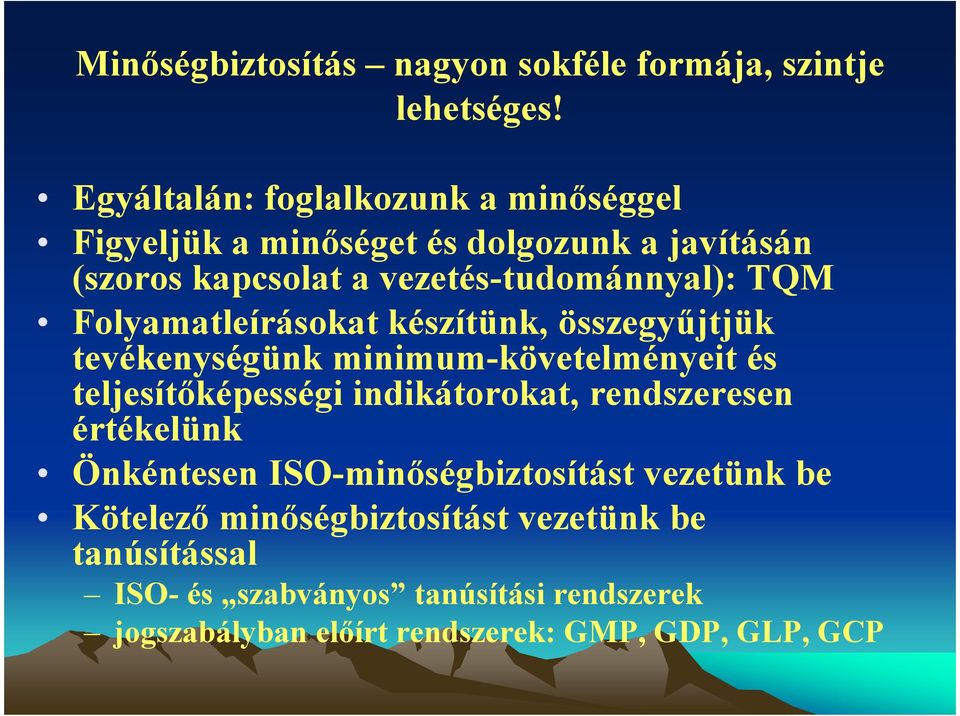 Folyamatleírásokat készítünk, összegyűjtjük tevékenységünk minimum-követelményeit és teljesítőképességi indikátorokat, rendszeresen