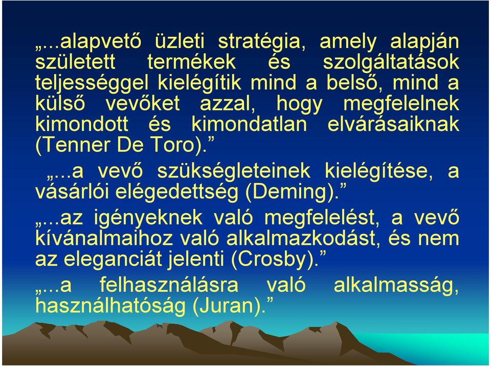 ...a vevő szükségleteinek kielégítése, a vásárlói elégedettség (Deming).