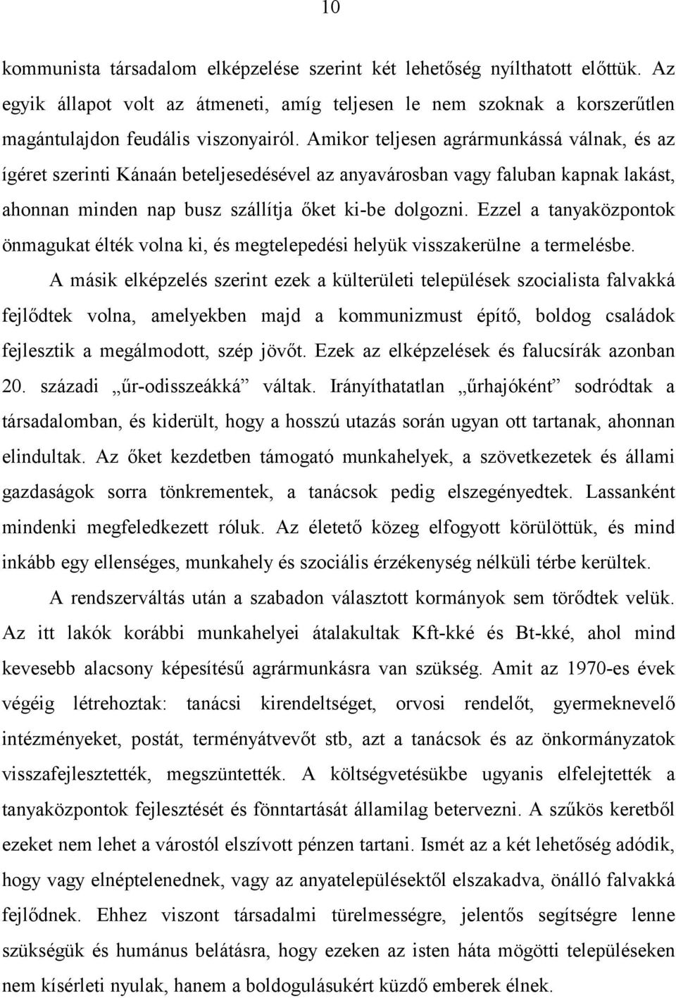 Ezzel a tanyaközpontok önmagukat élték volna ki, és megtelepedési helyük visszakerülne a termelésbe.