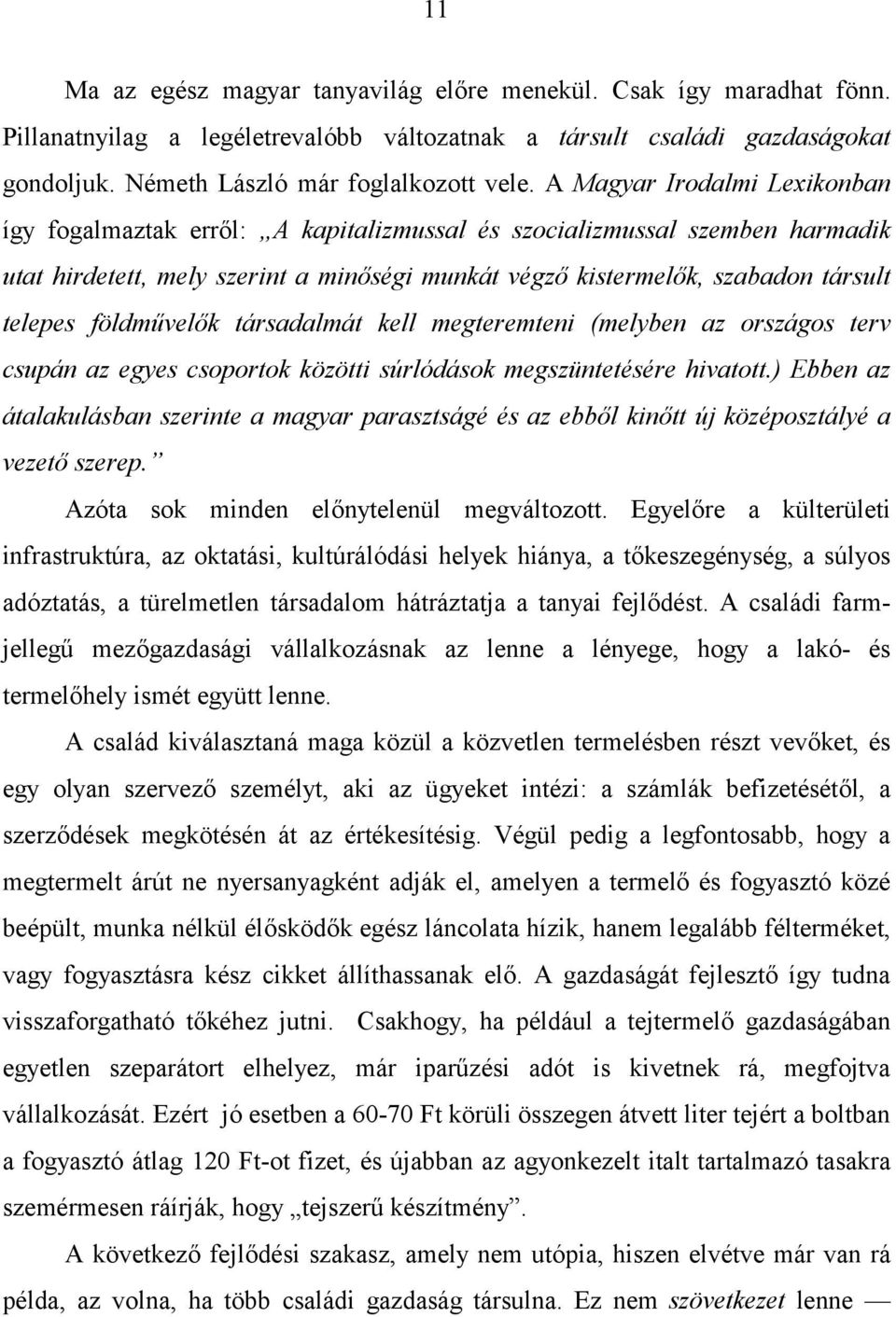 földművelők társadalmát kell megteremteni (melyben az országos terv csupán az egyes csoportok közötti súrlódások megszüntetésére hivatott.