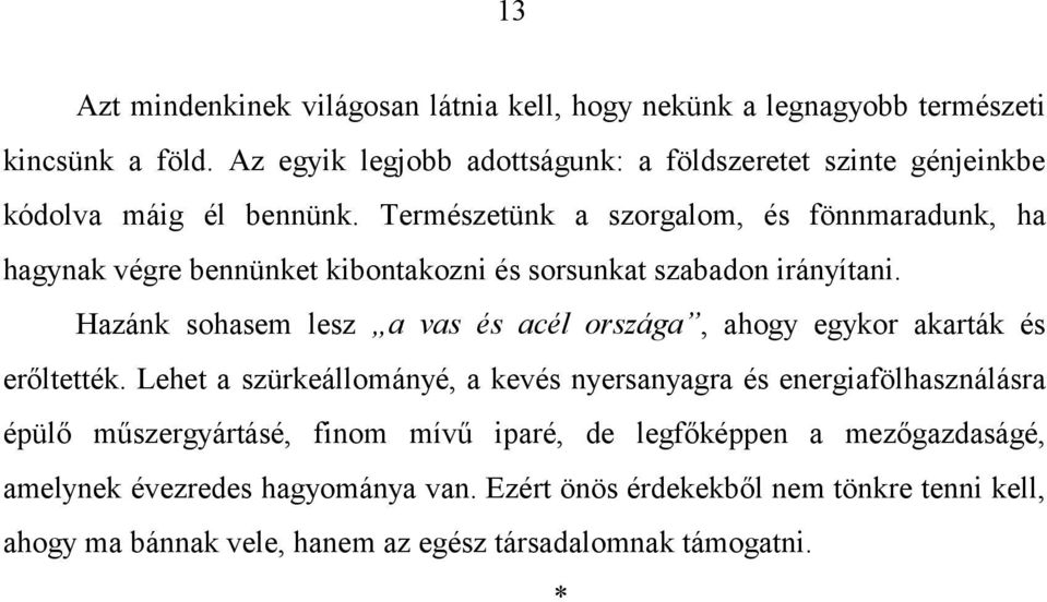 Természetünk a szorgalom, és fönnmaradunk, ha hagynak végre bennünket kibontakozni és sorsunkat szabadon irányítani.