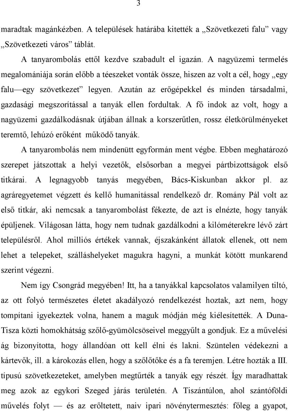 Azután az erőgépekkel és minden társadalmi, gazdasági megszorítással a tanyák ellen fordultak.