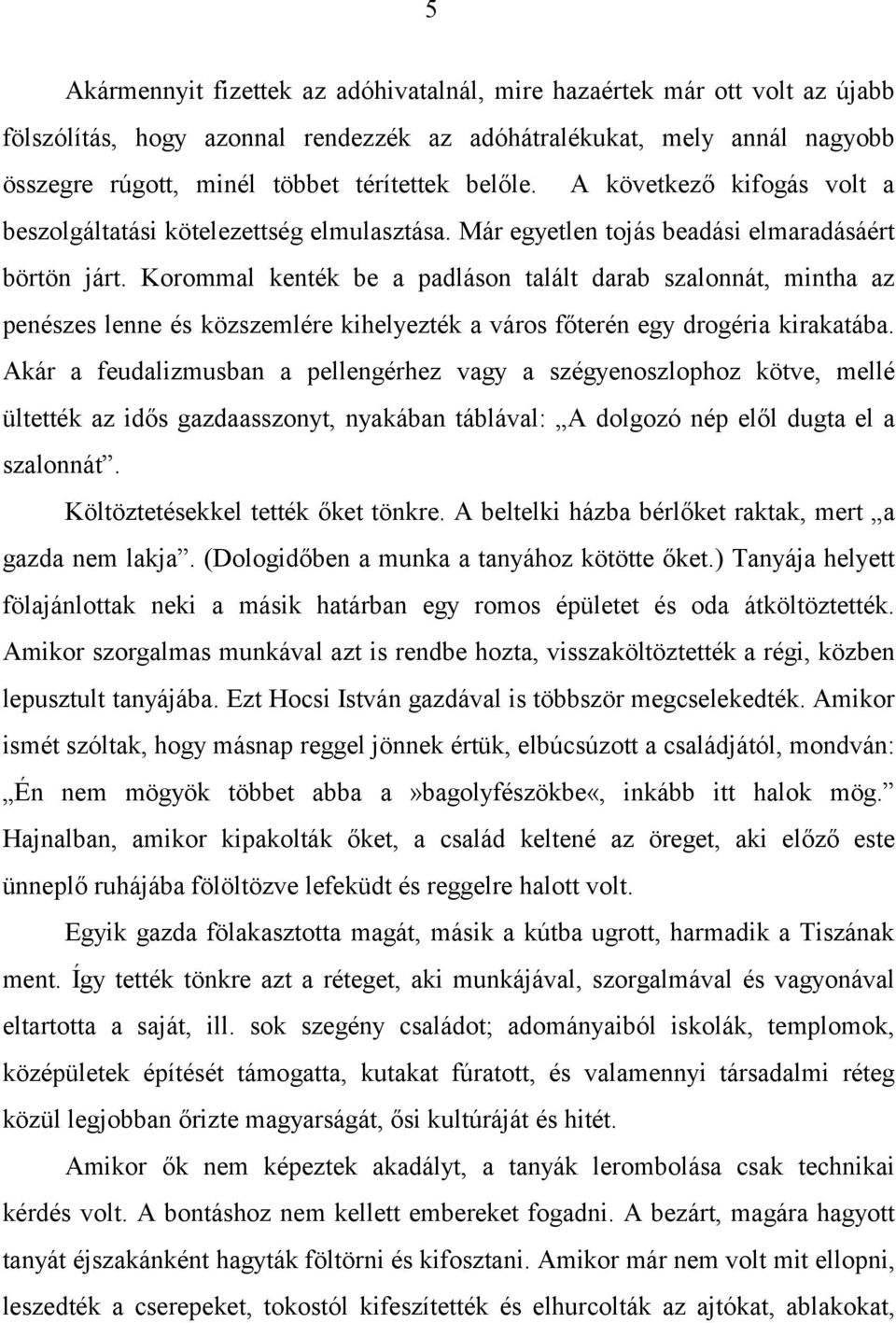 Korommal kenték be a padláson talált darab szalonnát, mintha az penészes lenne és közszemlére kihelyezték a város főterén egy drogéria kirakatába.