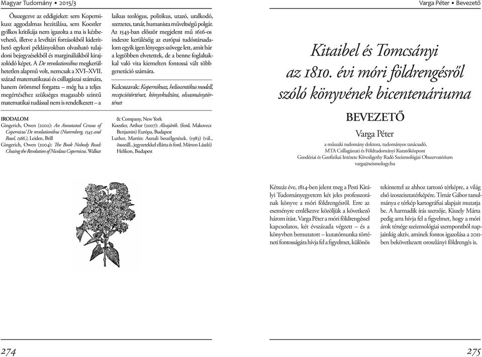 század matematikusai és csillagászai számára, hanem örömmel forgatta még ha a teljes megértéséhez szükséges magasabb szintű matematikai tudással nem is rendelkezett a IRODALOM Gingerich, Owen (2002):