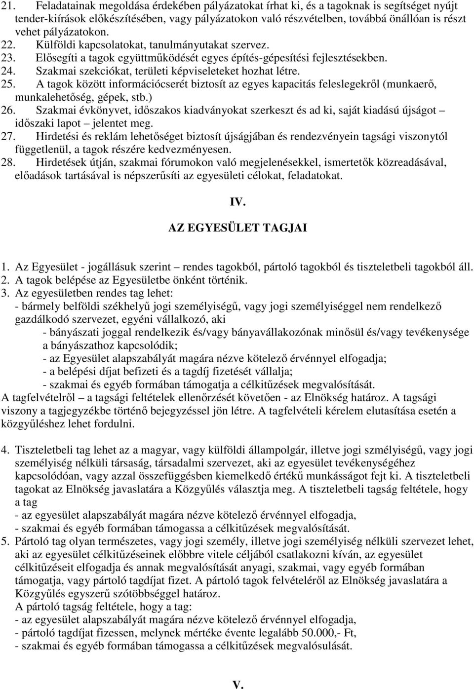 Szakmai szekciókat, területi képviseleteket hozhat létre. 25. A tagok között információcserét biztosít az egyes kapacitás feleslegekrıl (munkaerı, munkalehetıség, gépek, stb.) 26.