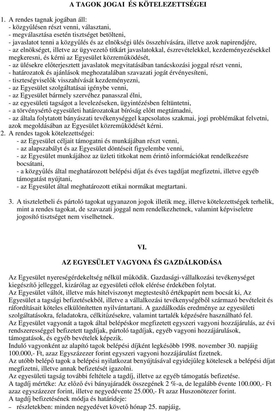 napirendjére, - az elnökséget, illetve az ügyvezetı titkárt javaslatokkal, észrevételekkel, kezdeményezésekkel megkeresni, és kérni az Egyesület közremőködését, - az ülésekre elıterjesztett