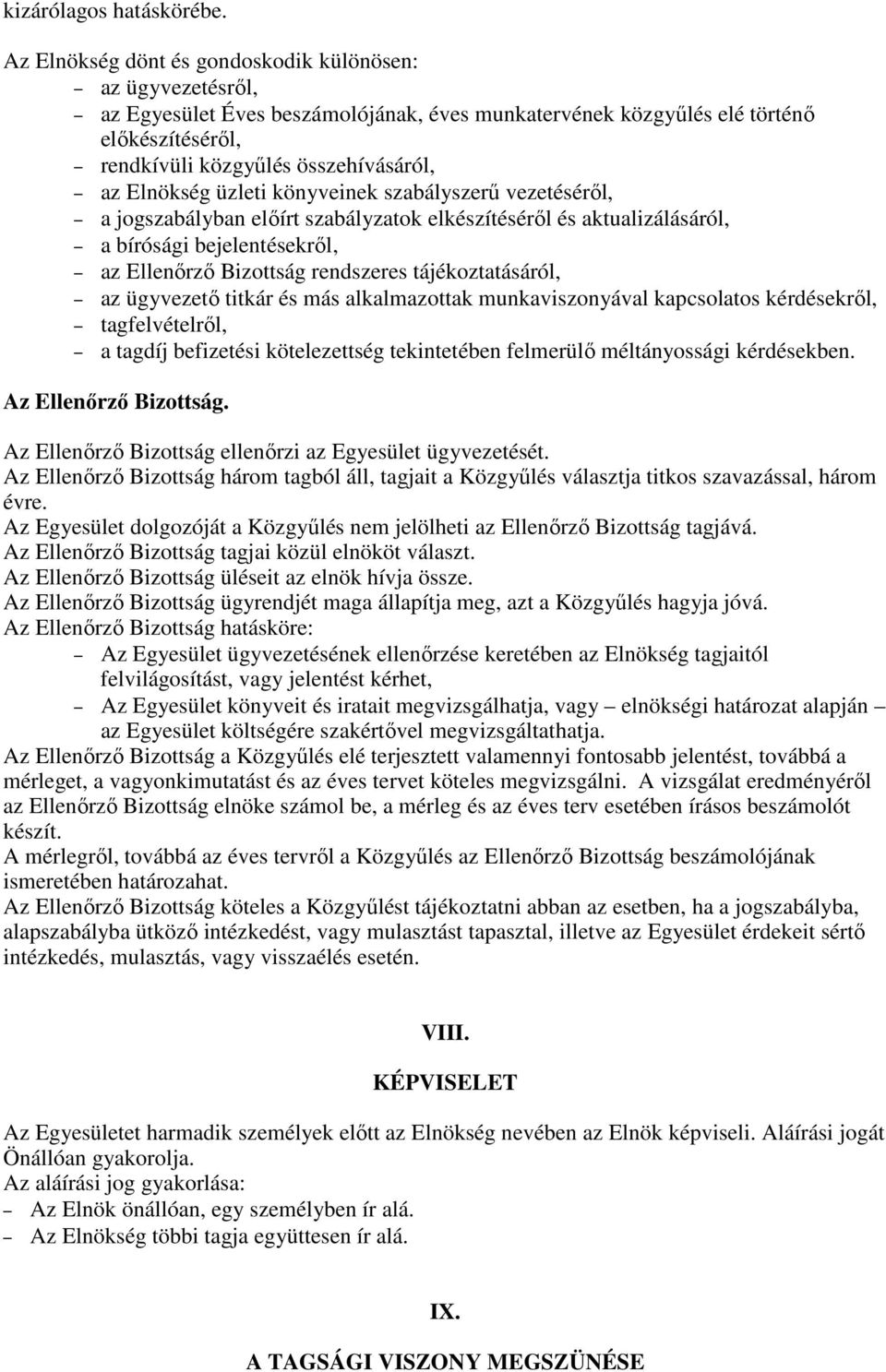 Elnökség üzleti könyveinek szabályszerő vezetésérıl, a jogszabályban elıírt szabályzatok elkészítésérıl és aktualizálásáról, a bírósági bejelentésekrıl, az Ellenırzı Bizottság rendszeres