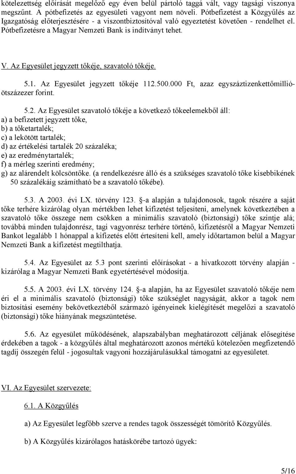 Az Egyesület jegyzett tőkéje, szavatoló tőkéje. 5.1. Az Egyesület jegyzett tőkéje 112.