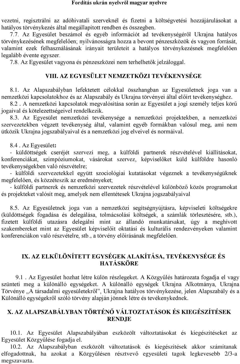 felhasználásának irányait területeit a hatályos törvénykezésnek megfelelően legalább évente egyszer. 7.8. Az Egyesület vagyona és pénzeszközei nem terhelhetők jelzáloggal. VIII.