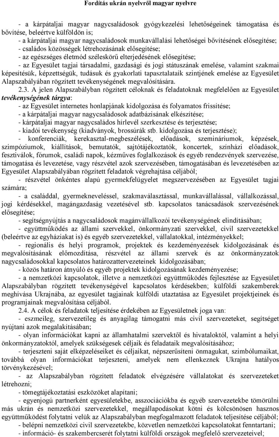 valamint szakmai képesítésük, képzettségük, tudásuk és gyakorlati tapasztalataik szintjének emelése az Egyesület Alapszabályában rögzített tevékenységének megvalósítására. 2.3.