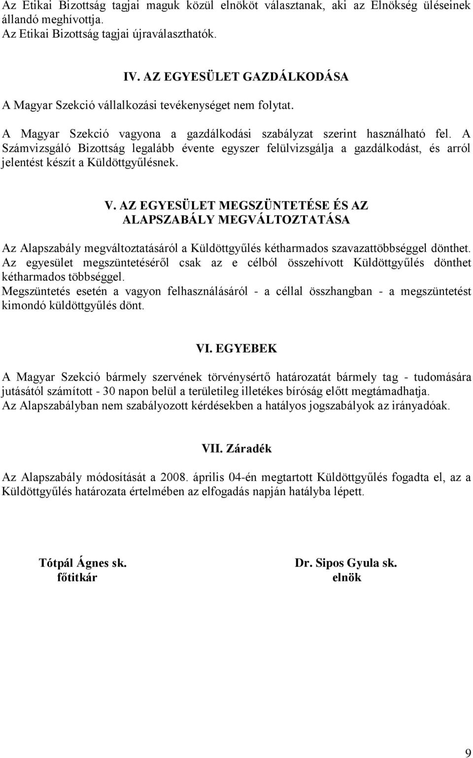 A Számvizsgáló Bizottság legalább évente egyszer felülvizsgálja a gazdálkodást, és arról jelentést készít a Küldöttgyűlésnek. V.