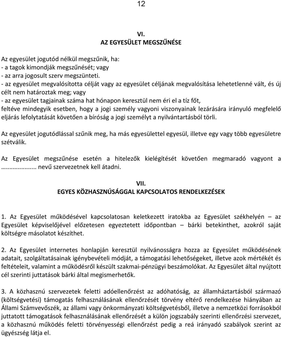 tíz főt, feltéve mindegyik esetben, hogy a jogi személy vagyoni viszonyainak lezárására irányuló megfelelő eljárás lefolytatását követően a bíróság a jogi személyt a nyilvántartásból törli.