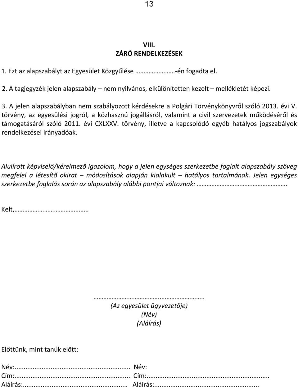 törvény, az egyesülési jogról, a közhasznú jogállásról, valamint a civil szervezetek működéséről és támogatásáról szóló 2011. évi CXLXXV.