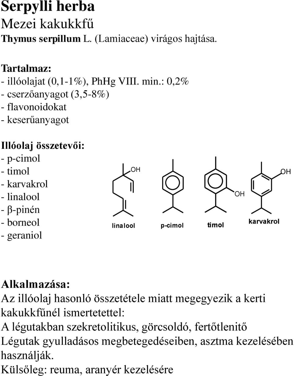 borneol - geraniol linalool H p-cimol timol H karvakrol H Alkalmazása: Az illóolaj hasonló összetétele miatt megegyezik a kerti kakukkfűnél