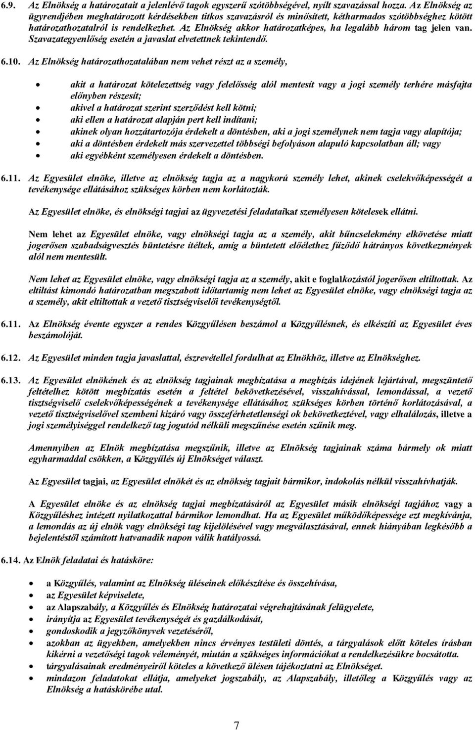 Az Elnökség akkor határozatképes, ha legalább három tag jelen van. Szavazategyenlőség esetén a javaslat elvetettnek tekintendő. 6.10.