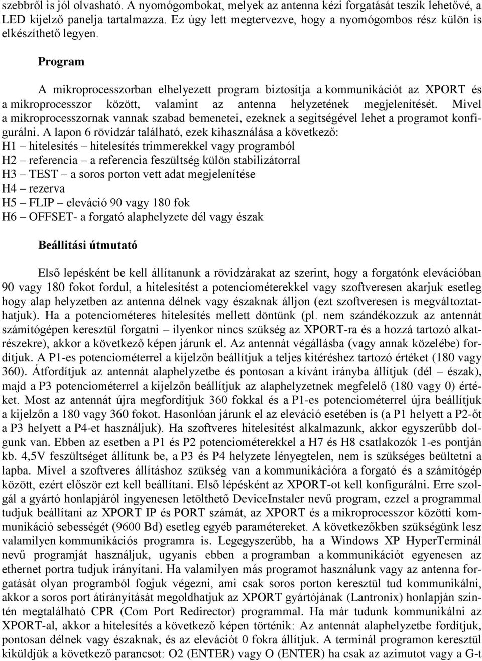 Program A mikroprocesszorban elhelyezett program biztosítja a kommunikációt az XPORT és a mikroprocesszor között, valamint az antenna helyzetének megjelenítését.