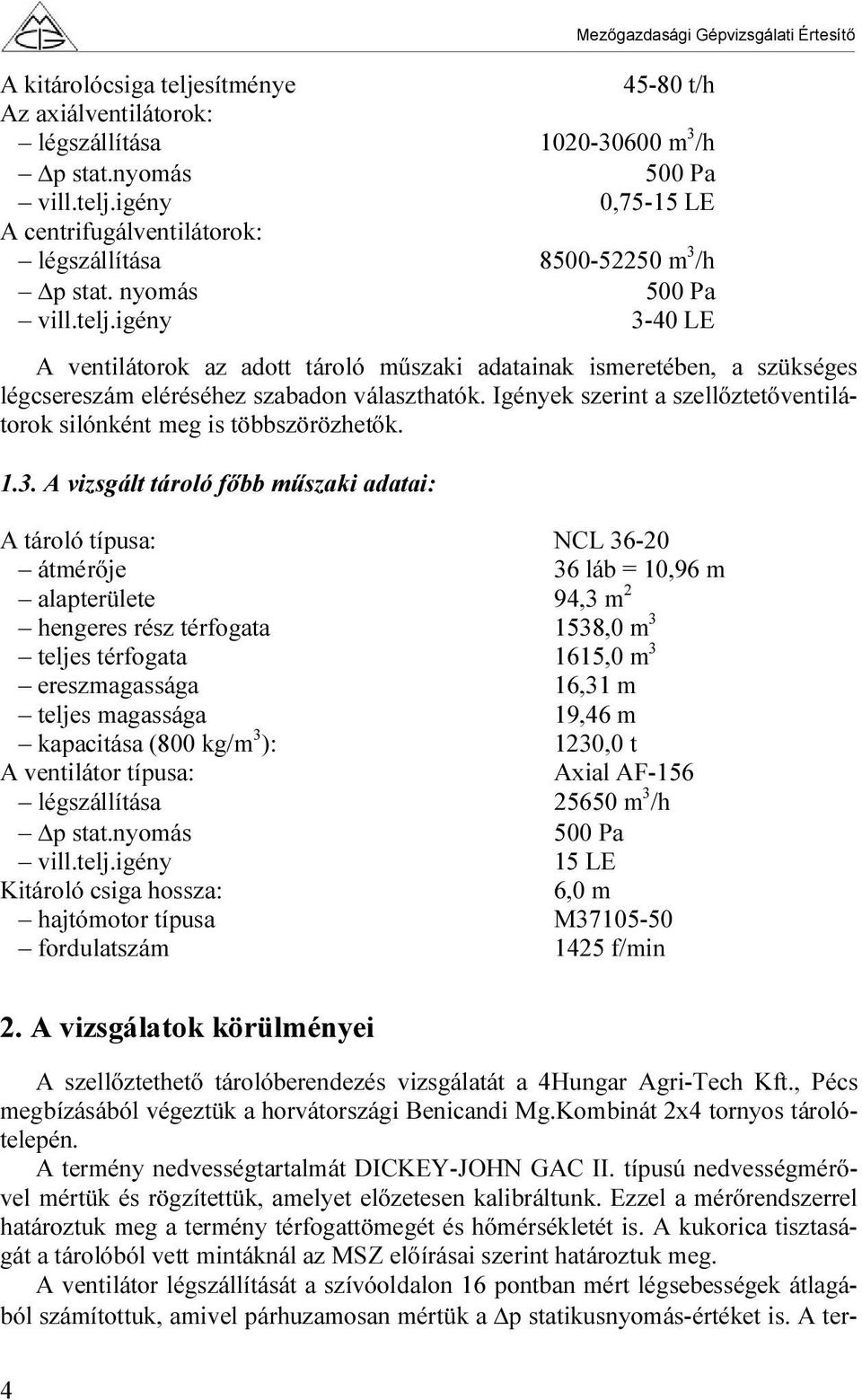 Igények szerint a szellőztetőventilátorok silónként meg is többszörözhetők. 1.3.