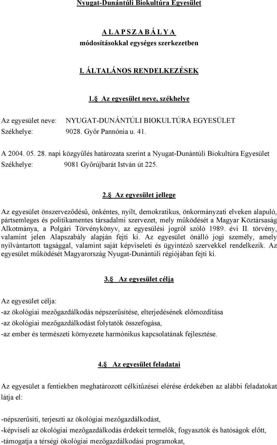 napi közgyűlés határozata szerint a Nyugat-Dunántúli Biokultúra Egyesület Székhelye: 9081 Győrújbarát István út 22