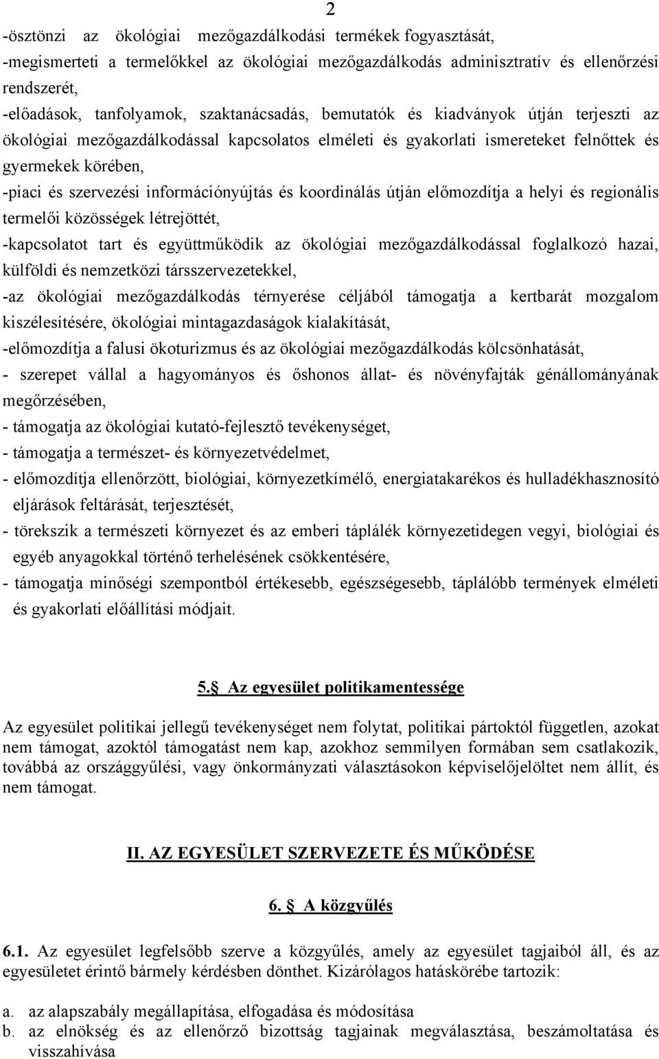 információnyújtás és koordinálás útján előmozdítja a helyi és regionális termelői közösségek létrejöttét, -kapcsolatot tart és együttműködik az ökológiai mezőgazdálkodással foglalkozó hazai, külföldi