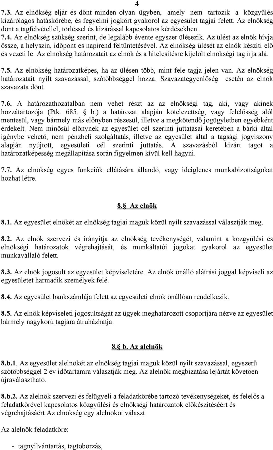 Az ülést az elnök hívja össze, a helyszín, időpont és napirend feltüntetésével. Az elnökség ülését az elnök készíti elő és vezeti le.