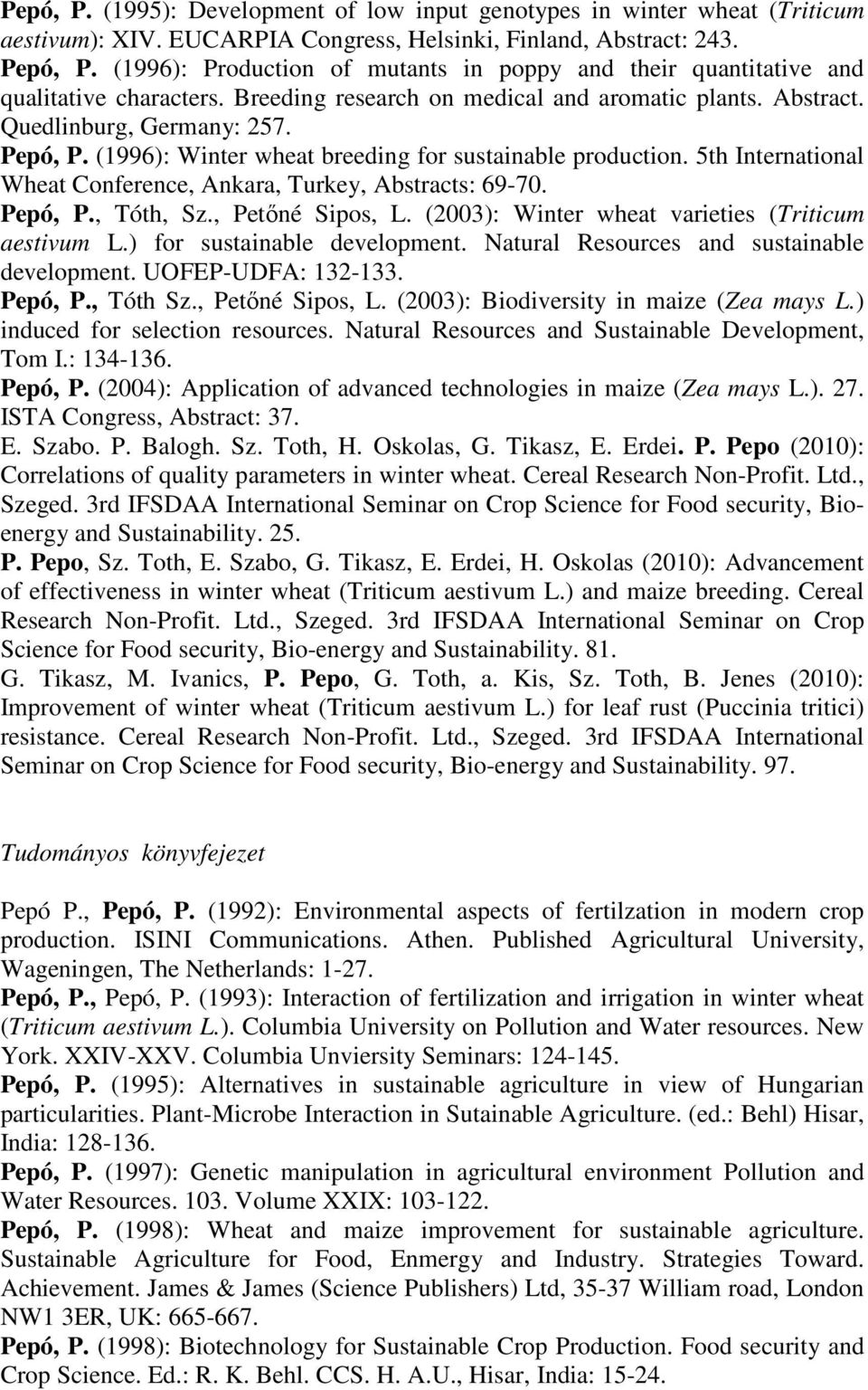 (1996): Winter wheat breeding for sustainable production. 5th International Wheat Conference, Ankara, Turkey, Abstracts: 69-70. Pepó, P., Tóth, Sz., Petőné Sipos, L.