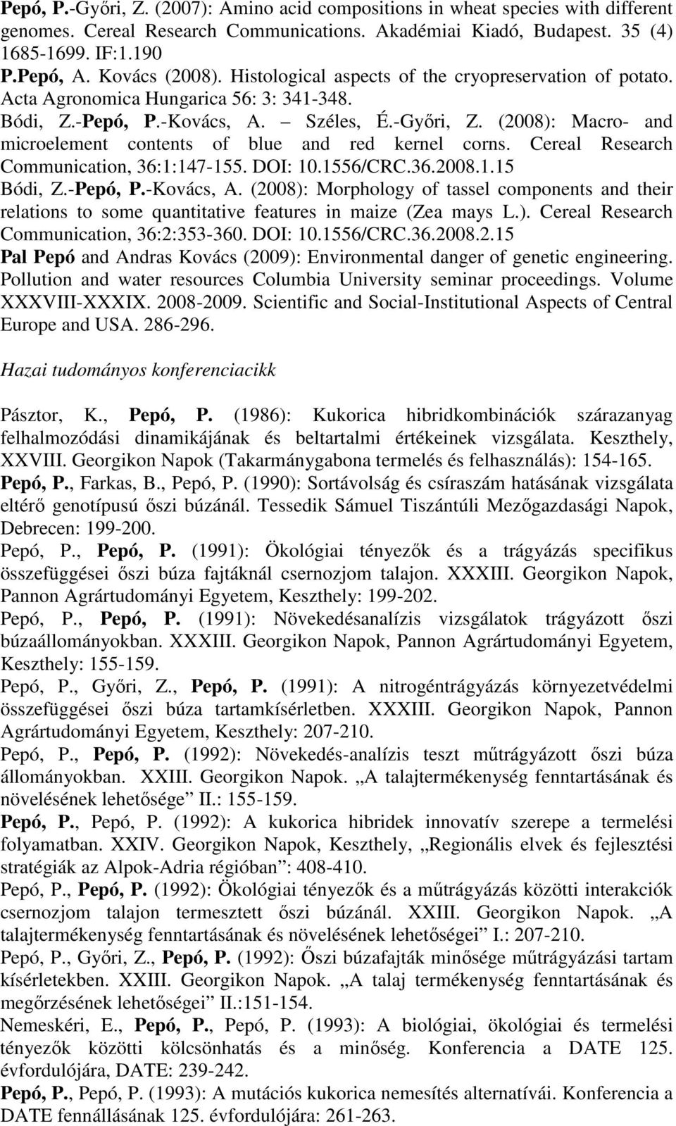 (2008): Macro- and microelement contents of blue and red kernel corns. Cereal Research Communication, 36:1:147-155. DOI: 10.1556/CRC.36.2008.1.15 Bódi, Z.-Pepó, P.-Kovács, A.