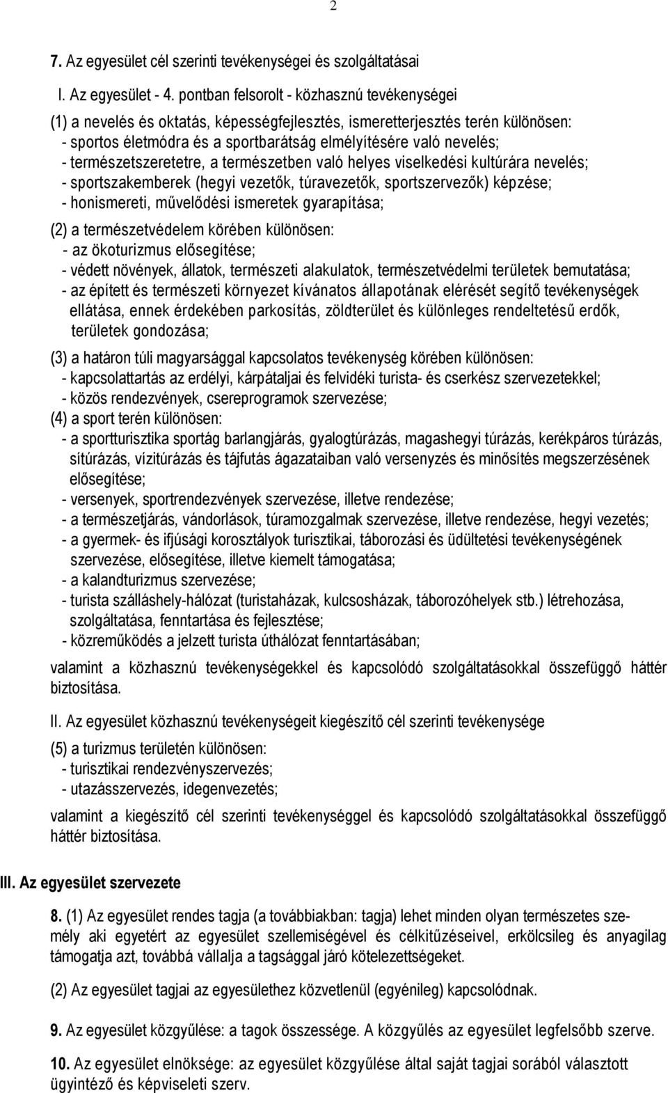 természetszeretetre, a természetben való helyes viselkedési kultúrára nevelés; - sportszakemberek (hegyi vezetők, túravezetők, sportszervezők) képzése; - honismereti, művelődési ismeretek