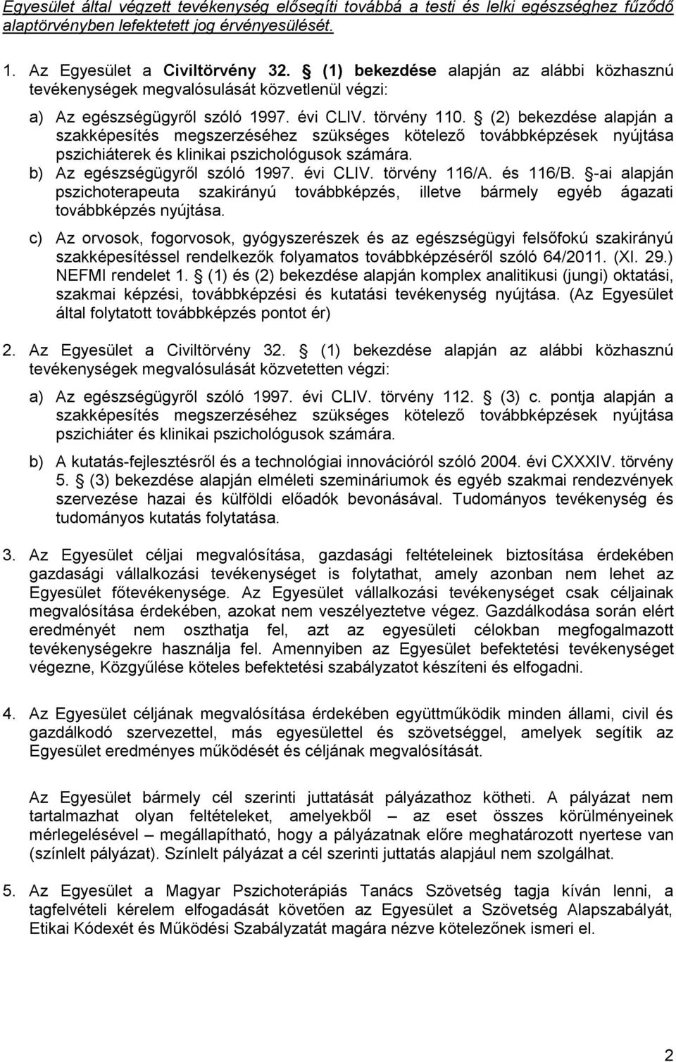 (2) bekezdése alapján a szakképesítés megszerzéséhez szükséges kötelező továbbképzések nyújtása pszichiáterek és klinikai pszichológusok számára. b) Az egészségügyről szóló 1997. évi CLIV.