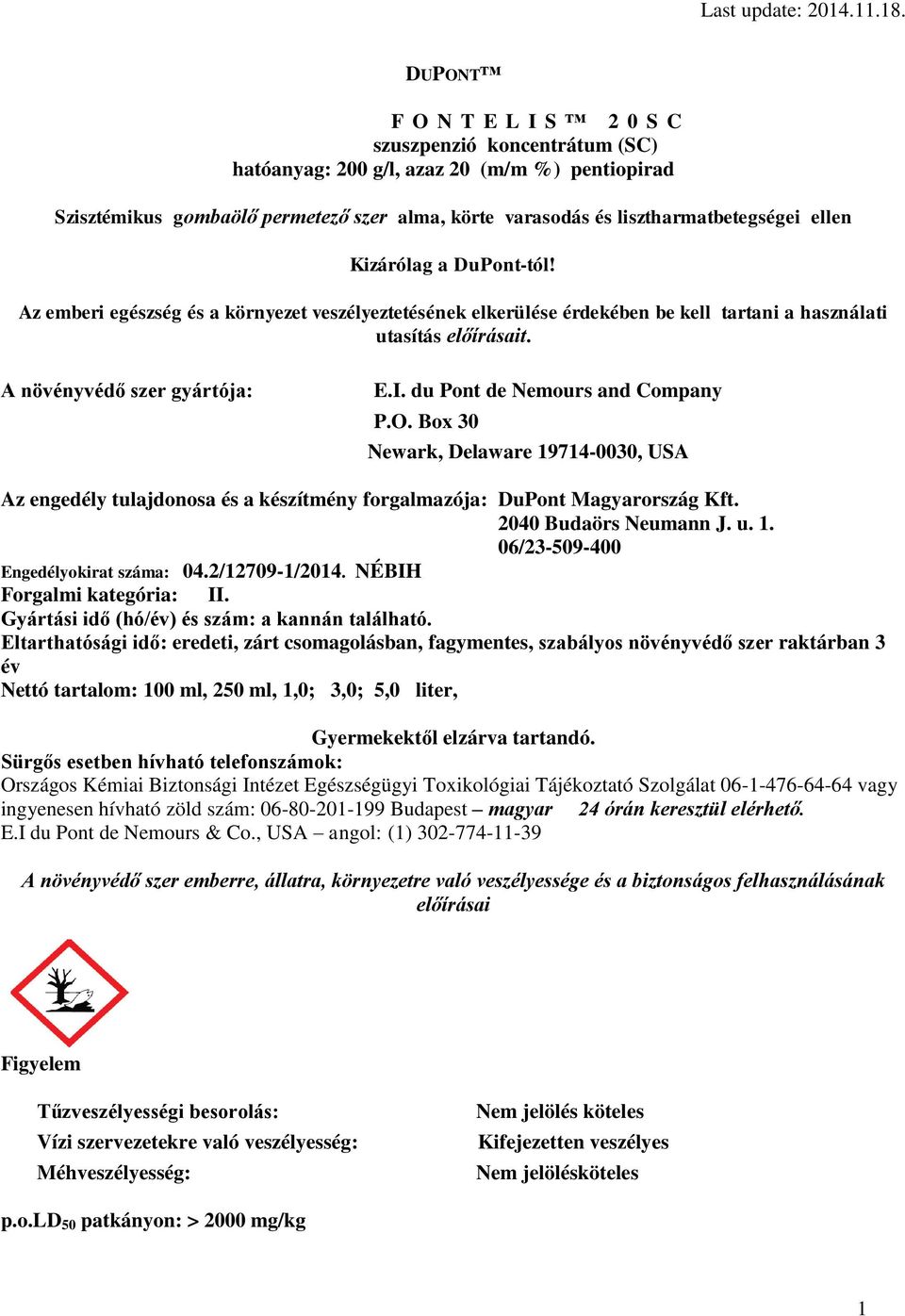 du Pont de Nemours and Company P.O. Box 30 Newark, Delaware 19714-0030, USA Az engedély tulajdonosa és a készítmény forgalmazója: DuPont Magyarország Kft. 2040 Budaörs Neumann J. u. 1. 06/23-509-400 Engedélyokirat száma: 04.