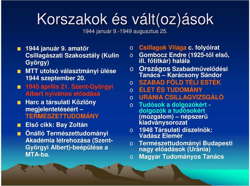 Albert)-beépülése a MTA-ba. o Csillagok Világa c. folyóirat o Gombocz Endre (1925-tıl elsı, ill.