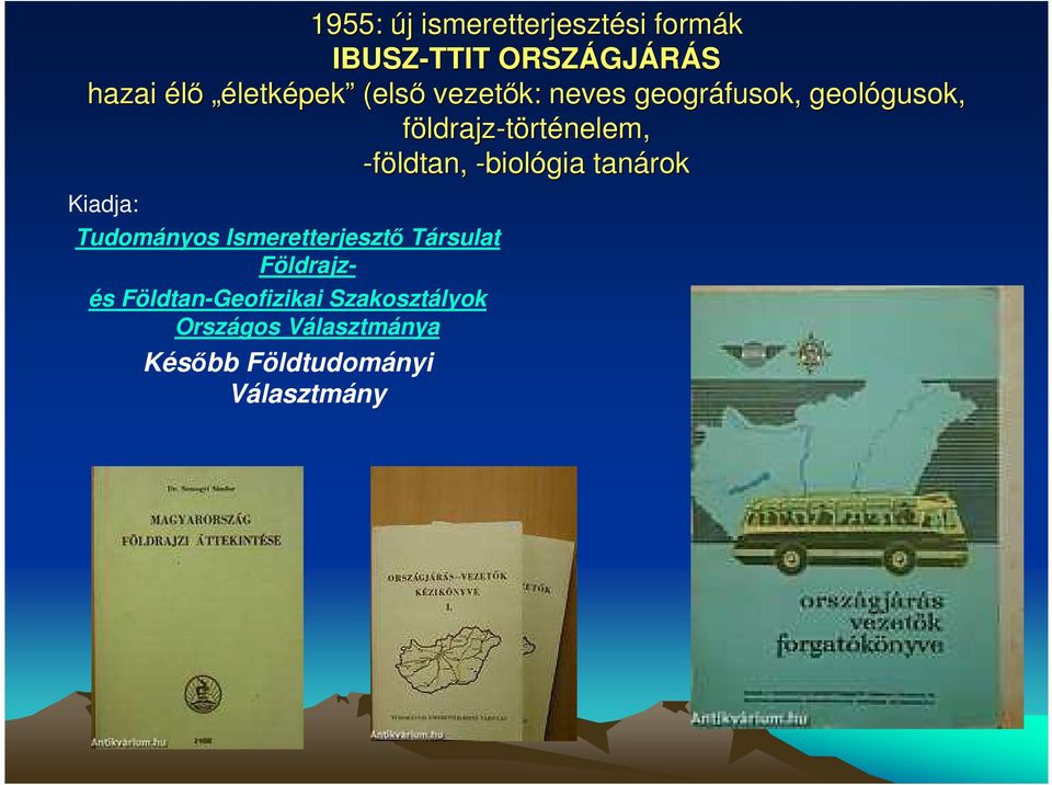 -földtan, -biológia tanárok Kiadja: Tudományos Ismeretterjesztı Társulat Földrajzés