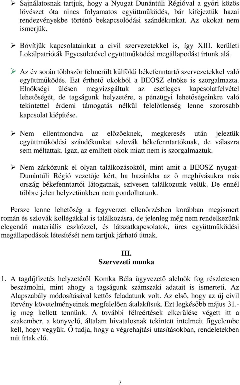 Az év során többször felmerült külföldi békefenntartó szervezetekkel való együttműködés. Ezt érthető okokból a BEOSZ elnöke is szorgalmazta.