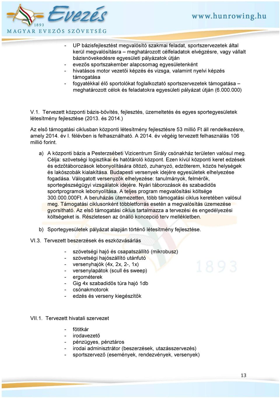 meghatározott célok és feladatokra egyesületi pályázat útján (6.000.000) V.. Tervezett központi bázisbővítés, fejlesztés, üzemeltetés és egyes sportegyesületek létesítmény fejlesztése (203. és 204.