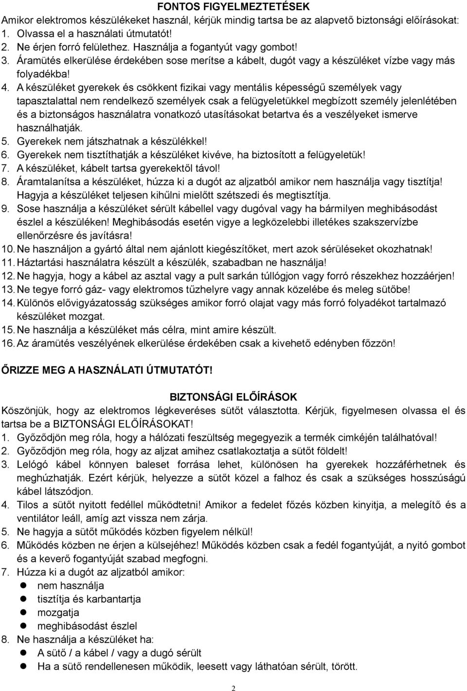 A készüléket gyerekek és csökkent fizikai vagy mentális képességű személyek vagy tapasztalattal nem rendelkező személyek csak a felügyeletükkel megbízott személy jelenlétében és a biztonságos