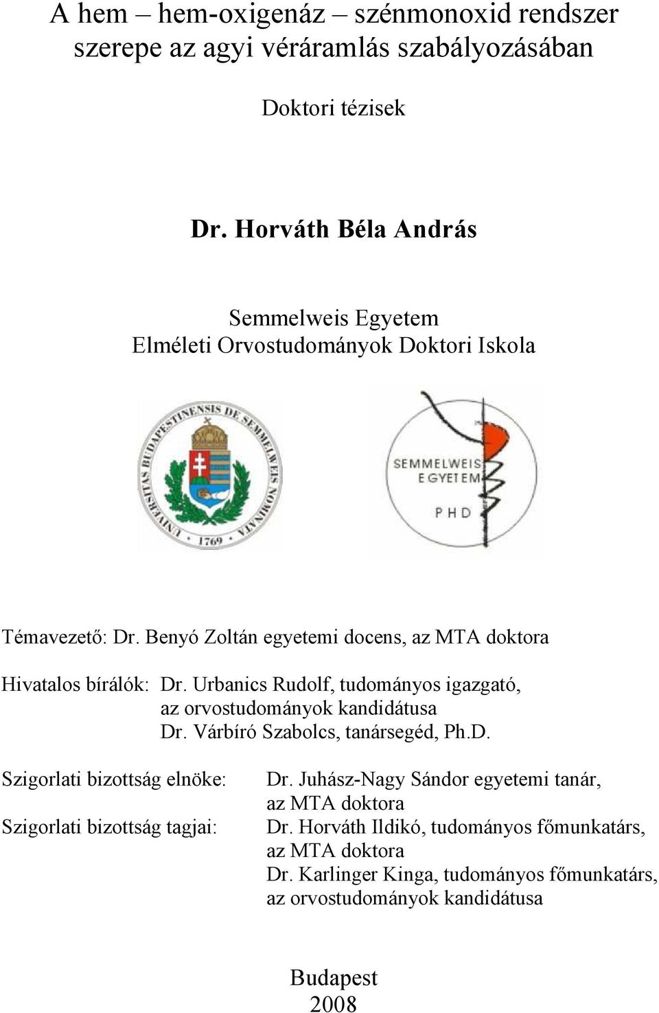 Benyó Zoltán egyetemi docens, az MTA doktora Hivatalos bírálók: Dr. Urbanics Rudolf, tudományos igazgató, az orvostudományok kandidátusa Dr.