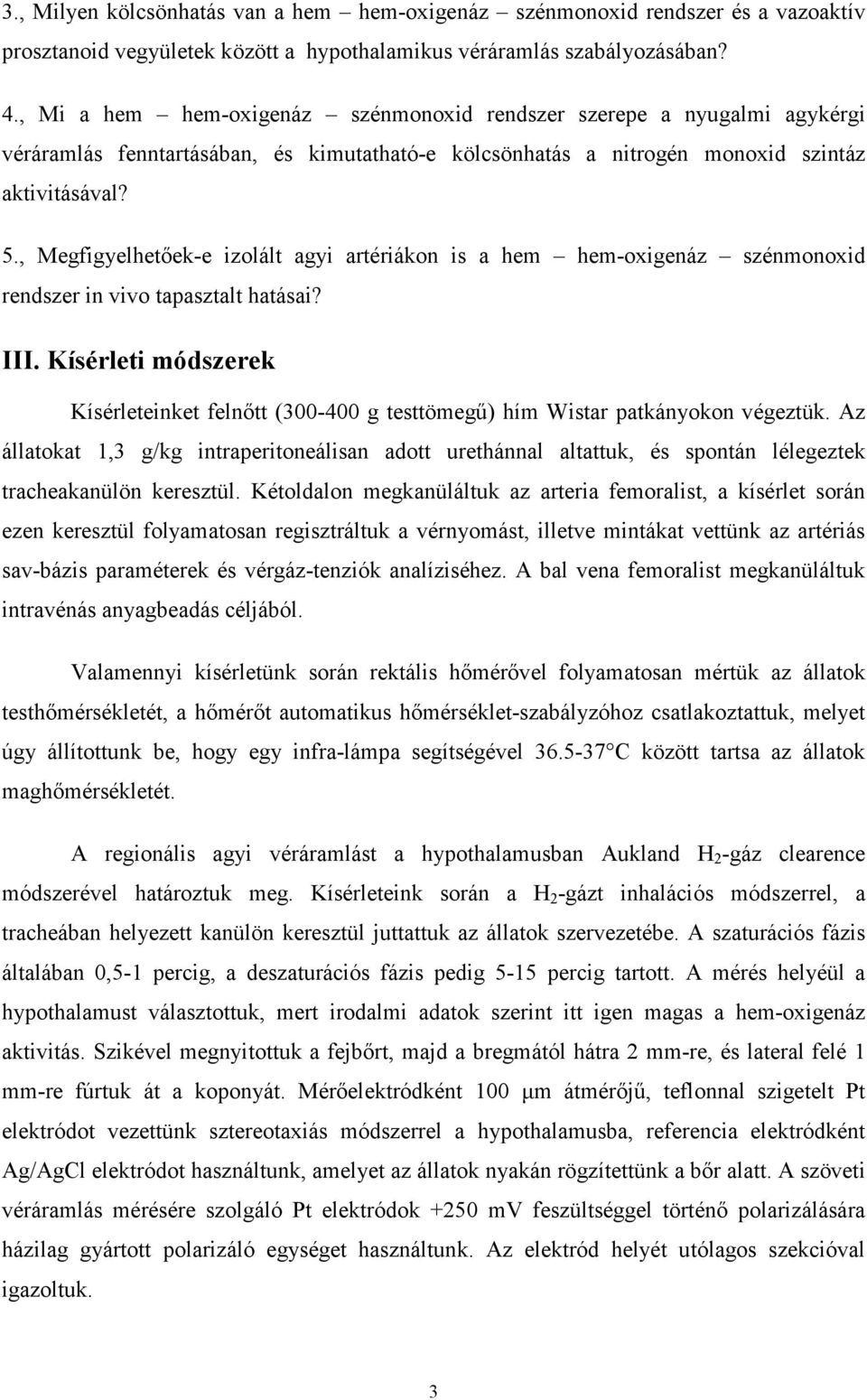 , Megfigyelhetőek-e izolált agyi artériákon is a hem hem-oxigenáz szénmonoxid rendszer in vivo tapasztalt hatásai? III.