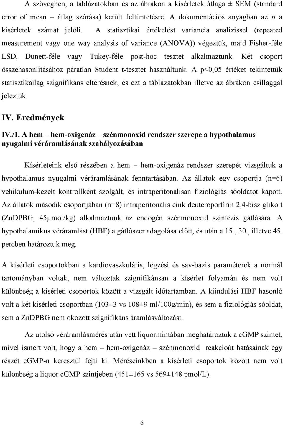 alkalmaztunk. Két csoport összehasonlításához páratlan Student t-tesztet használtunk.