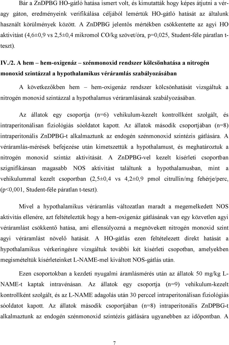 A hem hem-oxigenáz szénmonoxid rendszer kölcsönhatása a nitrogén monoxid szintázzal a hypothalamikus véráramlás szabályozásában A következőkben hem hem-oxigenáz rendszer kölcsönhatását vizsgáltuk a