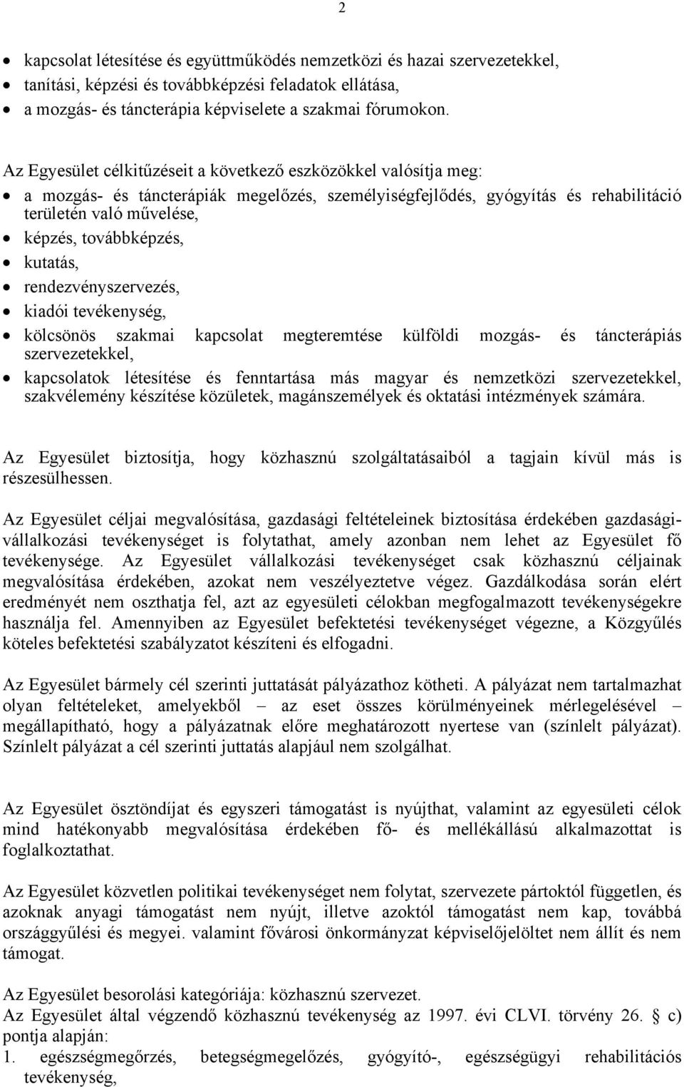 kutatás, rendezvényszervezés, kiadói tevékenység, kölcsönös szakmai kapcsolat megteremtése külföldi mozgás- és táncterápiás szervezetekkel, kapcsolatok létesítése és fenntartása más magyar és