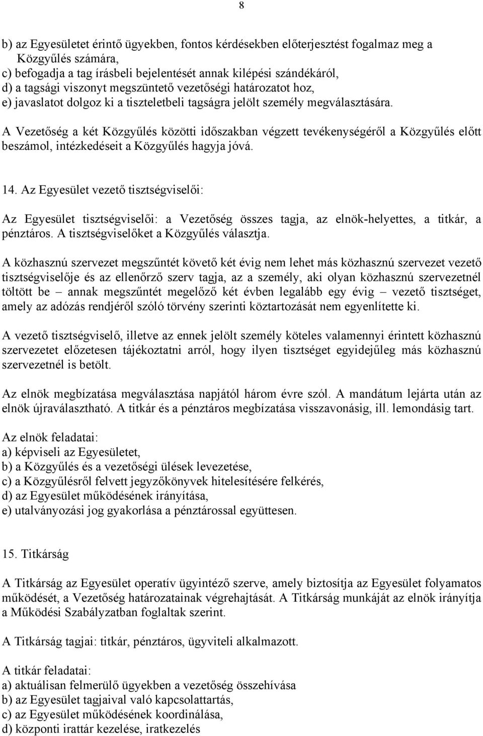 A Vezetőség a két Közgyűlés közötti időszakban végzett tevékenységéről a Közgyűlés előtt beszámol, intézkedéseit a Közgyűlés hagyja jóvá. 14.