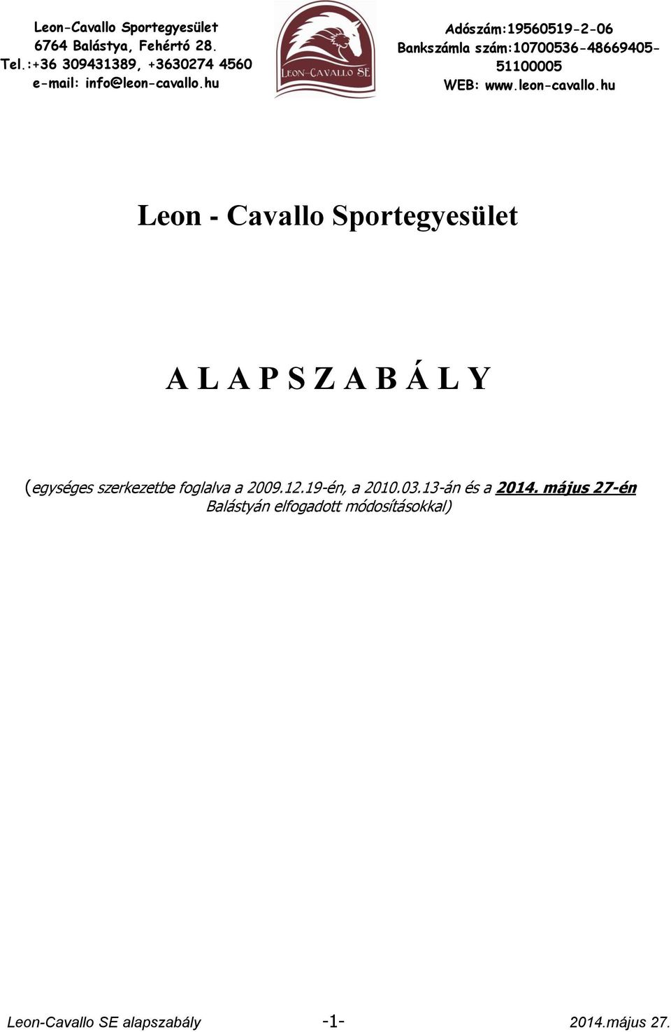 hu Adószám:19560519-2-06 Bankszámla szám:10700536-48669405- 51100005 WEB: www.leon-cavallo.