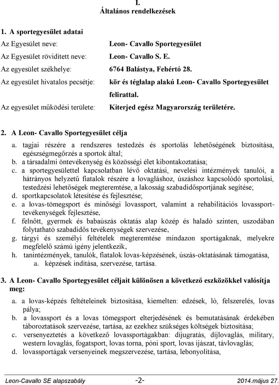 A Leon- Cavallo Sportegyesület célja a. tagjai részére a rendszeres testedzés és sportolás lehetőségének biztosítása, egészségmegőrzés a sportok által; b.