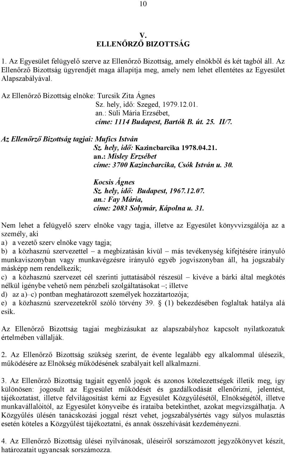 : Süli Mária Erzsébet, címe: 1114 Budapest, Bartók B. út. 25. II/7. Az Ellenőrző Bizottság tagjai: Mufics István Sz. hely, idő: Kazincbarcika 1978.04.21. an.