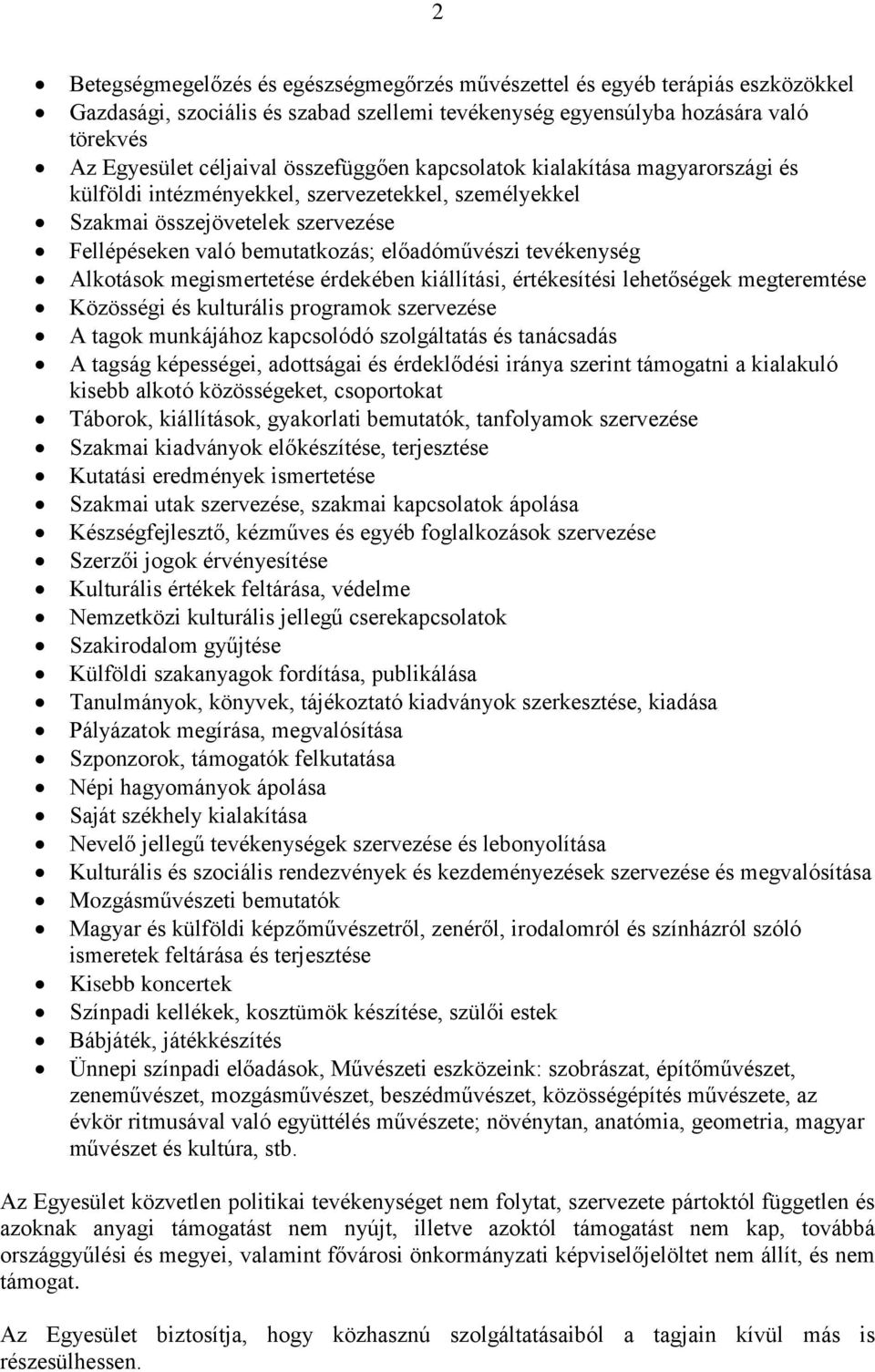 Alkotások megismertetése érdekében kiállítási, értékesítési lehetőségek megteremtése Közösségi és kulturális programok szervezése A tagok munkájához kapcsolódó szolgáltatás és tanácsadás A tagság