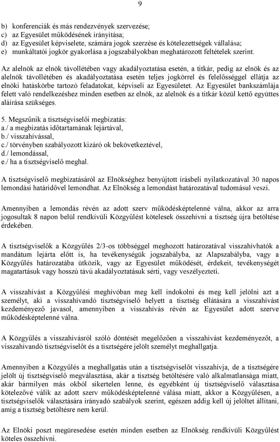 Az alelnök az elnök távollétében vagy akadályoztatása esetén, a titkár, pedig az elnök és az alelnök távollétében és akadályoztatása esetén teljes jogkörrel és felelősséggel ellátja az elnöki