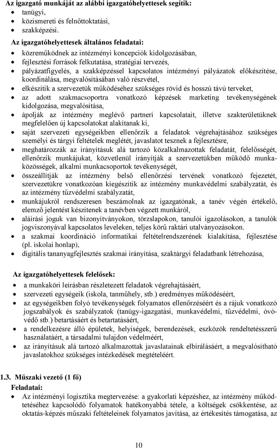 intézményi pályázatok előkészítése, koordinálása, megvalósításában való részvétel, elkészítik a szervezetük működéséhez szükséges rövid és hosszú távú terveket, az adott szakmacsoportra vonatkozó