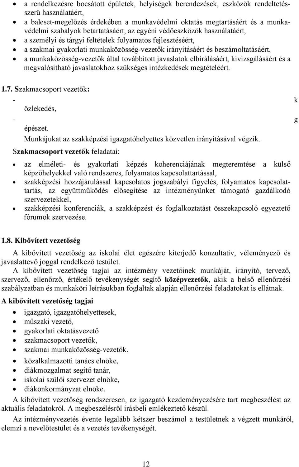 munkaközösség-vezetők által továbbított javaslatok elbírálásáért, kivizsgálásáért és a megvalósítható javaslatokhoz szükséges intézkedések megtételéért. 1.7.